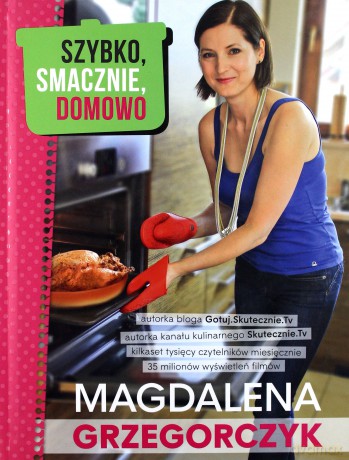 Szybko, smacznie, domowo - Magdalena Grzegorczyk (twarda) [KSIĄŻKA]
