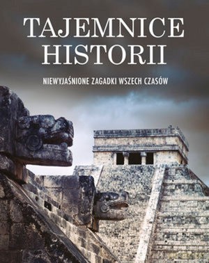 Tajemnice historii. Niewyjaśnione zagadnki wszech czasów (twarda) [KSIĄŻKA]