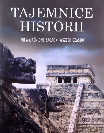 Tajemnice historii. Niewyjaśnione zagadnki wszech czasów (twarda) [KSIĄŻKA]