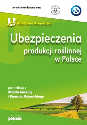 Ubezpieczenia produkcji roślinnej w Polsce - Monika Kaczała, Konrad Rojewski [KSIĄŻKA]