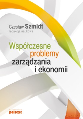 Współczesne problemy zarządzania i ekonomii - Czesław Szmidt [KSIĄŻKA]