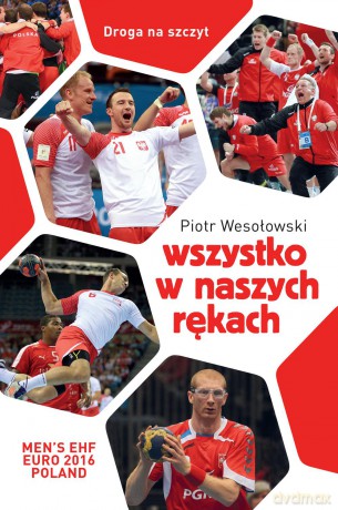 Wszystko w naszych rękach - Piotr Wesołowski (twarda) [KSIĄŻKA]