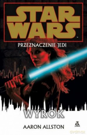 Wyrok (Tom 7) Przeznaczenie Jedi. Star Wars (Gwiezdne Wojny) - Aaron Allston [KSIĄŻKA]
