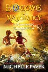 Bogowie i wojownicy. Grobowiec krokodyla - Michelle Paver [KSIĄŻKA]