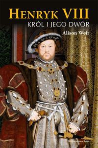 Henryk VIII i jego dwór - Alison Weir (twarda) [KSIĄŻKA]