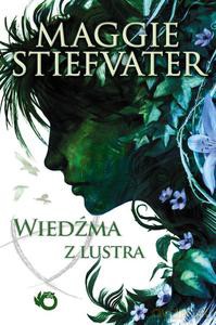 Wiedźma z lustra - Maggie Stiefvater [KSIĄŻKA]