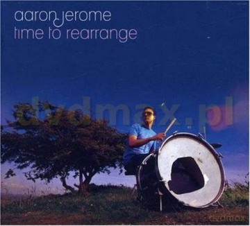Aaron Jerome: Time To Rearrange (digipack) [CD]