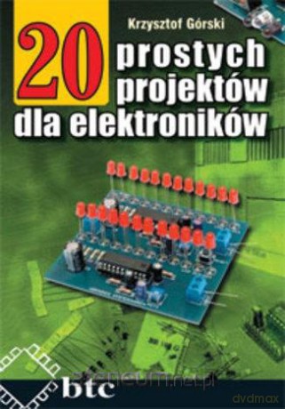 20 prostych projektów dla elektroników - Krzysztof Górski [KSIĄŻKA]