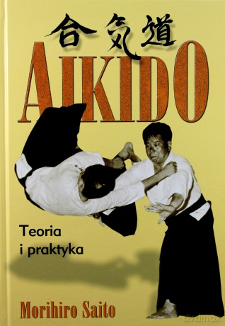 Aikido Teoria i praktyka - Saito Morihiro [KSIĄŻKA]