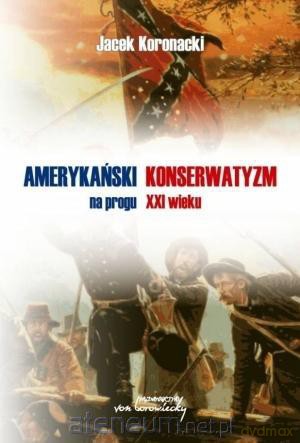 Amerykański konserwatyzm na progu XXI wieku - Jacek Kornacki [KSIĄŻKA]