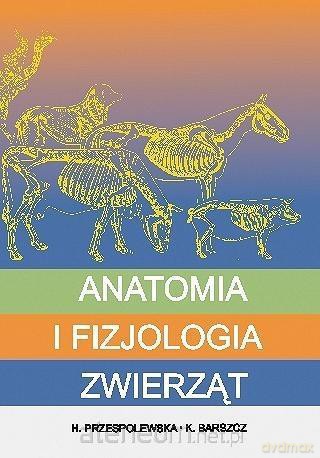Anatomia i fizjologia zwierząt - Helena Przespolewska, Karolina Barszcz [KSIĄŻKA]