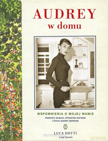 Audrey w domu. Wspomnienia o mojej mamie - Luca Dotti [KSIĄŻKA]