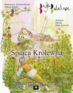 Bajki baletowe. Śpiąca Królewna - Katarzyna Gardzina-Kubała, Tadeusz Rybicki [KSIĄŻKA]