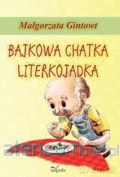 Bajkowa chatka Literkojadka - Małgorzata Gintowt [KSIĄŻKA]