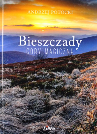 Bieszczady Góry magiczne. Zachód słońca - Andrzej Potocki [KSIĄŻKA]