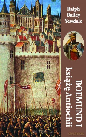 Boemund I książę Antiochii - Ralph Bailey Yewdale [KSIĄŻKA]