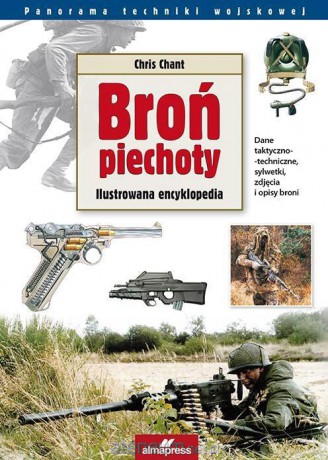 Broń Piechoty. Ilustrowana encyklopedia - Chris Chant [KSIĄŻKA]