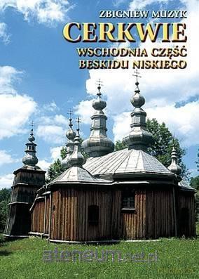 Cerkwie. Wschodnia część Beskidu Niskiego (twarda) - Zbigniew Muzyk [KSIĄŻKA]