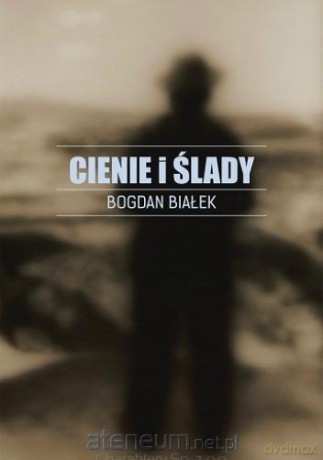 Cienie i ślady - Bogdan Białek [KSIĄŻKA]