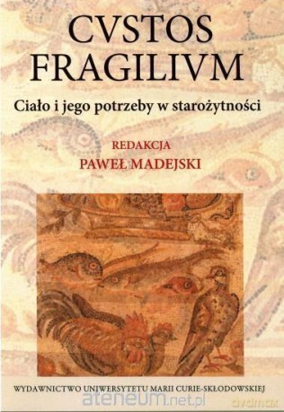 Custos fragilium. Ciało i jego potrzeby - Paweł Madejski [KSIĄŻKA]