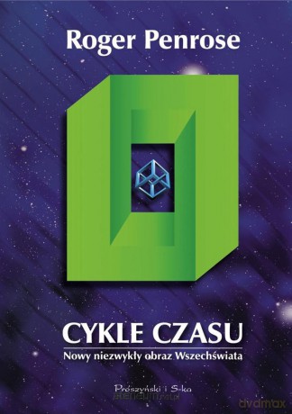 Cykle czasu. Nowy niezwykły obraz wszechświata - Roger Penrose [KSIĄŻKA]