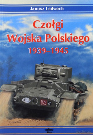 Czołgi Wojska Polskiego 1939-1945 - Janusz Lewoch [KSIĄŻKA]
