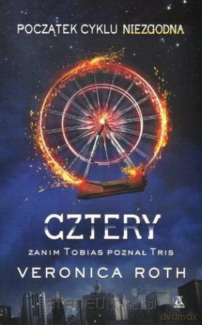 Cztery. Początek trylogii Niezgodna - Veronica Roth [KSIĄŻKA]