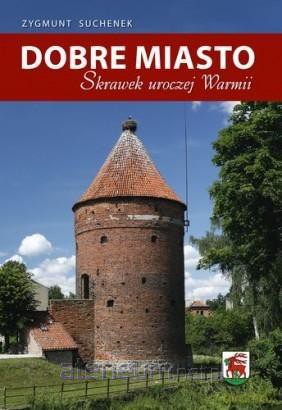 Dobre Miasto. Skrawek uroczej Warmii - Zygmunt Suchenek [KSIĄŻKA]