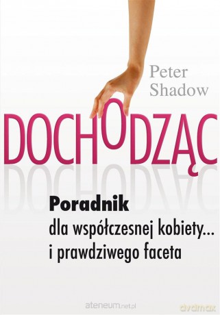 Dochodząc. Poradnik dla współczesnej kobiety... - Peter Shadow [KSIĄŻKA]