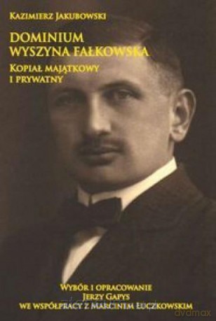 Dominium Wyszyna Fałkowska Kopiał majątkowy... - Kazimierz Jakubowski [KSIĄŻKA]
