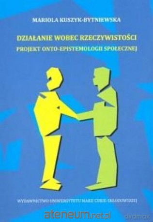 Działanie wobec rzeczywistości - Mariola Kuszyk-Bytniewska [KSIĄŻKA]
