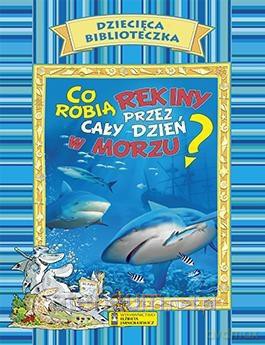 Dziecięca Biblioteczka. Co robią rekiny [KSIĄŻKA]