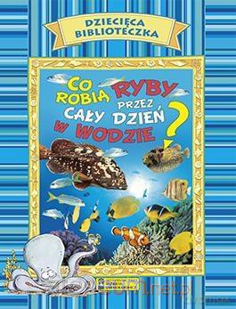 Dziecięca Biblioteczka. Co robią ryby [KSIĄŻKA]
