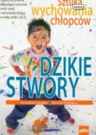 Dzikie stwory. Sztuka wychowywania chłopców - James Stephen, Thomas David [KSIĄŻKA]