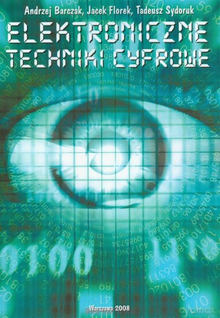 Elektroniczne techniki cyfrowe - Andrzej Barczak, Jacek Florek, Tadeusz Sydoruk [KSIĄŻKA]