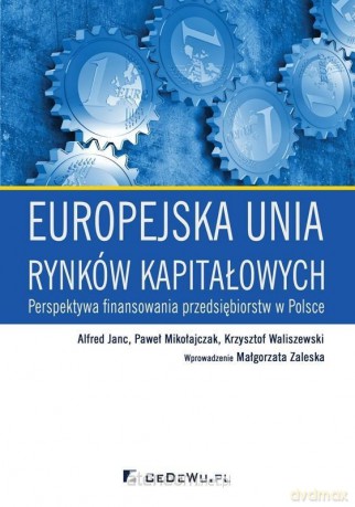 Europejska unia rynków kapitałowych - Alfred Janc, Paweł Mikołajczak, Krzysztof Waliszewski [KSIĄŻKA]
