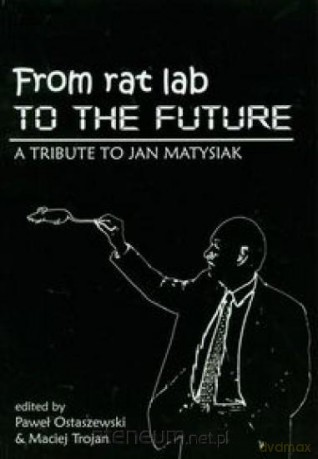 From Rat Lab to the Future - Paweł Ostaszewski, Maciej Trojan [KSIĄŻKA]