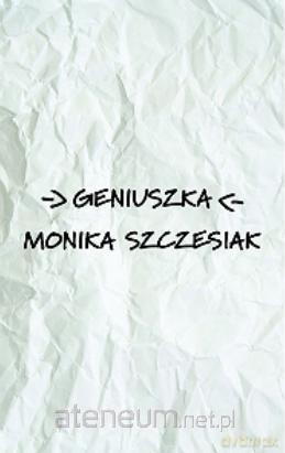Geniuszka - Monika Szczesiak [KSIĄŻKA]
