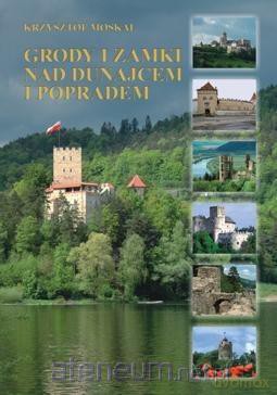 Grody i zamki nad Dunajcem i Popradem - Krzysztof Moskal [KSIĄŻKA]