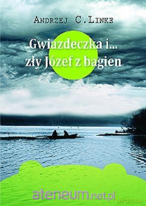 Gwiazdeczka i zły Józef z bagien - Andrzej C. Linke [KSIĄŻKA]