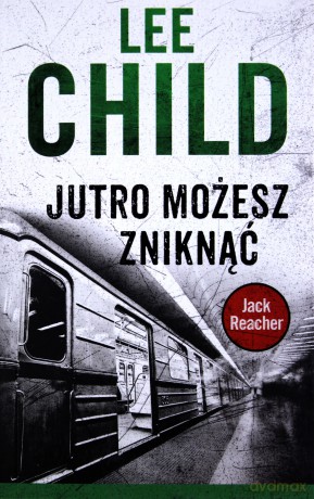 Jack Reacher. Jutro możesz zniknąć - Lee Child [KSIĄŻKA]