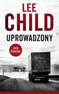 Jack Reacher. Uprowadzony - Lee Child [KSIĄŻKA]