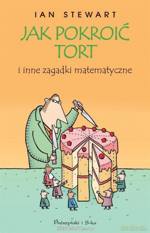 Jak pokroić tort i inne zagadki matematyczne - Ian Stewart [KSIĄŻKA]
