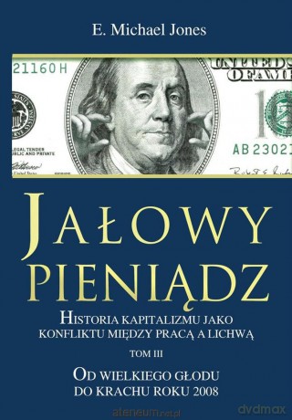 Jałowy pieniądz (Tom 3) Od Wielkiego Głodu do krachu - E. Michael Jones [KSIĄŻKA]