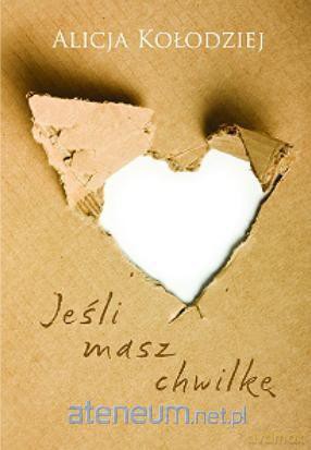 Jeśli masz chwilkę - Alicja Kołodziej [KSIĄŻKA]