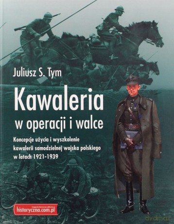 Kawaleria w operacji i walce - Juliusz S.Tym [KSIĄŻKA]