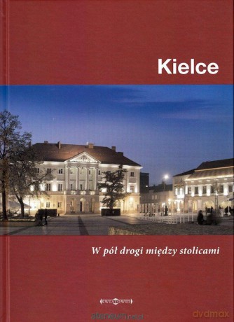 Kielce. W pół drogi między stolicami [KSIĄŻKA]