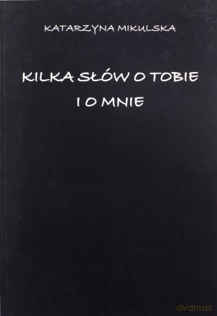 Kilka słów o tobie i o mnie - Katarzyna Mikulska [KSIĄŻKA]