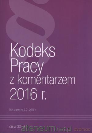 Kodeks pracy z komentarzem 2016 r. [KSIĄŻKA]
