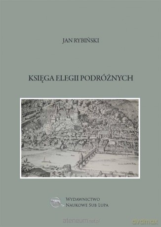 Księga elegii podróżnych - Jan Rybiński [KSIĄŻKA]
